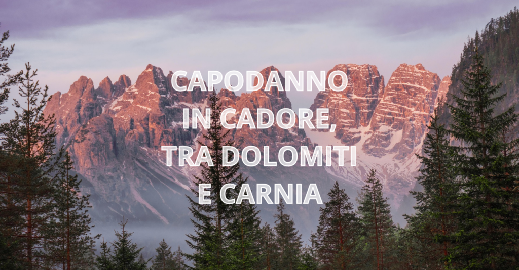 CAPODANNO TRA DOLOMITI E CARNIA